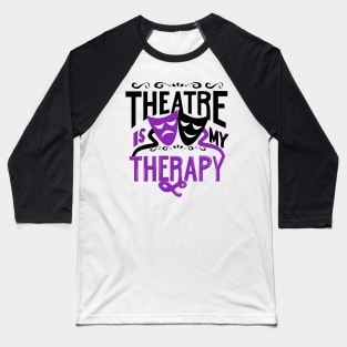 Theatre is My Therapy Baseball T-Shirt